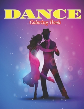 Paperback Dance Coloring Book: 40 pages Passionate dancer images including Salsa, Bachata, Merengue, Tango, Flamenco, Ballroom and more for both boys Book