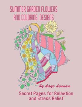 Paperback Summer Garden Flowers and Coloring Designs: Secret Pages for Relaxation and Stress Relief Book