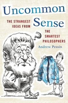 Paperback Uncommon Sense: The Strangest Ideas from the Smartest Philosophers Book