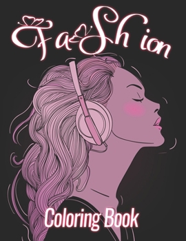 Fashion Coloring Book: beautiful women coloring books for adult, Amazing Young Beauty, Relaxation And Stress Relief