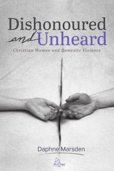 Paperback Dishonoured and Unheard: Christian Women and Domestic Violence Book