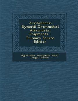 Paperback Aristophanis Byzantii Grammatici Alexandrini Fragmenta - Primary Source Edition [Greek, Ancient (To 1453)] Book