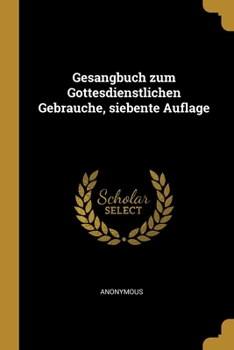 Paperback Gesangbuch zum Gottesdienstlichen Gebrauche, siebente Auflage [German] Book