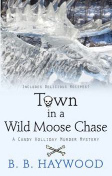 Town in a Wild Moose Chase - Book #3 of the A Candy Holliday Mystery