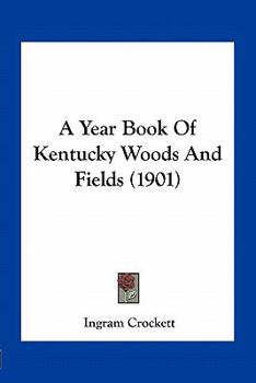 Paperback A Year Book Of Kentucky Woods And Fields (1901) Book