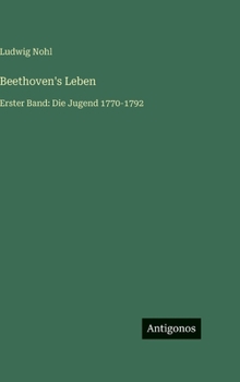 Beethoven's Leben: Erster Band: Die Jugend 1770-1792