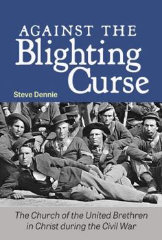 Paperback Against the Blighting Curse: The Church of the United Brethren in Christ During the Civil War Book