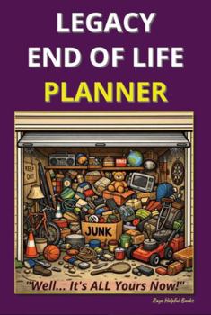 Legacy End Of Life Planner: Organize Final Wishes, Important Documents, and Essential Information for Your Loved Ones – 300 Page Edition