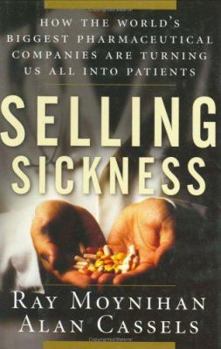 Hardcover Selling Sickness: How the World's Biggest Pharmaceutical Companies Are Turning Us All Into Patients Book