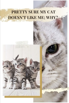 Paperback Pretty Sure My Cat Doesn't Like Me; Why?: Personality's Role in Cats Disliking Certain People Book