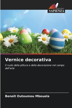 Vernice decorativa: Il ruolo della pittura e della decorazione nel campo dell'arte (Italian Edition)