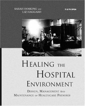 Paperback Healing the Hospital Environment: Design, Management and Maintenance of Healthcare Premises Book