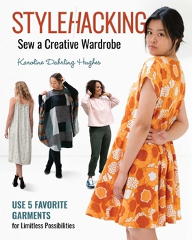 Paperback Stylehacking, Sew a Creative Wardrobe: Use 5 Favorite Garments for Limitless Possibilities Book
