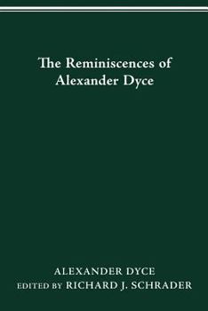 The reminiscences of Alexander Dyce