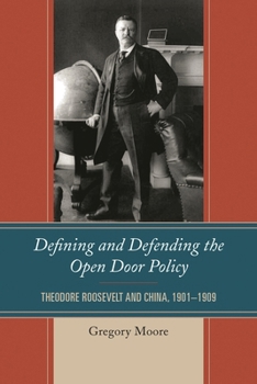 Paperback Defining and Defending the Open Door Policy: Theodore Roosevelt and China, 1901-1909 Book