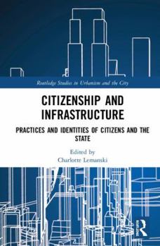 Hardcover Citizenship and Infrastructure: Practices and Identities of Citizens and the State Book