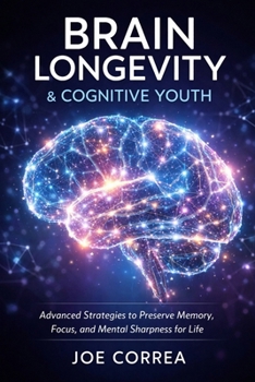 Paperback Brain Longevity & Cognitive Youth: Advanced Strategies to Preserve Memory, Focus, and Mental Sharpness for Life Book