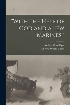 "With the help of God and a few Marines,"