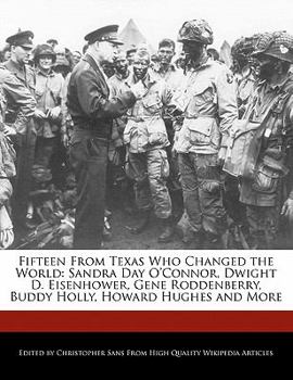 Paperback Fifteen from Texas Who Changed the World: Sandra Day O'Connor, Dwight D. Eisenhower, Gene Roddenberry, Buddy Holly, Howard Hughes and More Book