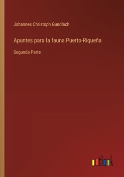 Apuntes para la fauna Puerto-Riqueña: Segunda Parte