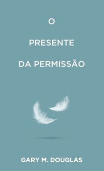 O Presente da permissão (Portuguese) (Portuguese Edition)