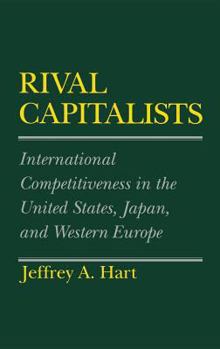 Rival Capitalists: International Competitiveness in the United States, Japan, and Western Europe (Cornell Studies in Political Economy) - Book  of the Cornell Studies in Political Economy