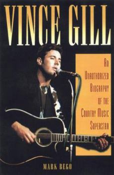 Hardcover Vince Gill: An Unauthorized Biography of the Country Music Superstar Book