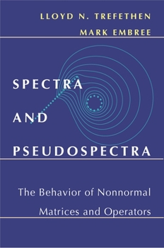 Hardcover Spectra and Pseudospectra: The Behavior of Nonnormal Matrices and Operators Book