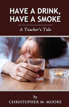 Paperback Have a Drink, Have a Smoke: A Teacher's Tale Book