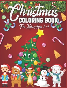 Christmas Coloring Book For Kids Ages 2-4: christmas coloring books for kids - christmas coloring books for kids ages 2-4 - Best Christmas gift for kids