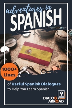 Paperback Adventures in Spanish: 1000+ Lines of Useful Spanish Dialogues to Help You Learn Spanish [Spanish] Book