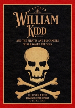 Paperback Captain William Kidd and the Pirates and Buccaneers Who Ravaged the Seas: Illustrated Enlarged Retro Reprint Book
