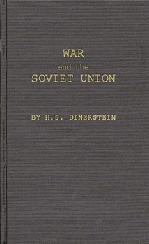 War and the Soviet Union: Nuclear Weapons and the Revolution in Soviet Military and Political Thinking