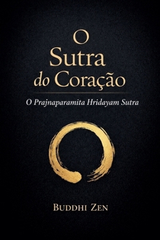 O Sutra do Coração: O Prajnaparamita Hridayam Sutra (Portuguese Edition)