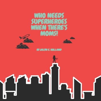 Paperback Who Needs Superheroes When There's Moms! Book
