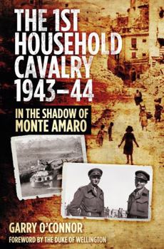 Hardcover The First Household Cavalry Regiment 1943-44: In the Shadow of Monte Amaro Book