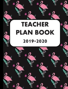 Paperback Teacher Plan Book 2019-2020: Large Undated Weekly and Monthly Academic year Calendar Flamingo themed Workbook to Plan and Record Class Activities Book