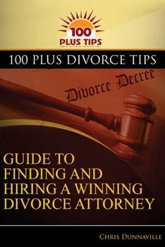Paperback 100 Plus Divorce Tips Guide To Finding And Hiring A Winning Divorce Attorney Book