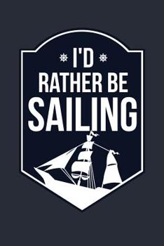 I'd Rather Be Sailing: Sailing Adventures Lined Journal