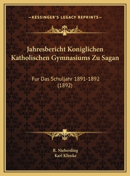 Jahresbericht Koniglichen Katholischen Gymnasiums Zu Sagan: Fur Das Schuljahr 1891-1892 (1892)