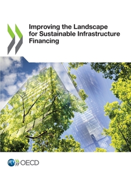 Paperback Improving the Landscape for Sustainable Infrastructure Financing Book