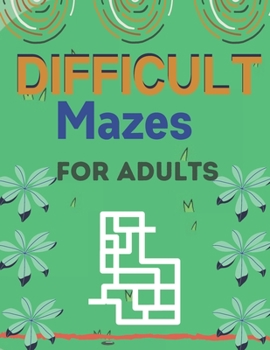 Paperback Difficult Mazes for Adults: A Book Type for Adults Beautiful and a cute maze brain games niche activity Book