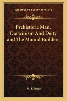 Paperback Prehistoric Man, Darwinism And Deity and The Mound Builders Book