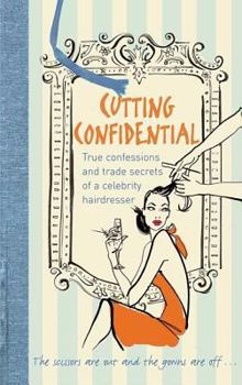 Hardcover Cutting Confidential: True Confessions and Trade Secrets of a Celebrity Hairdresser. Shaun Lockes Book