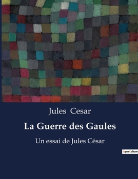 Paperback La Guerre des Gaules: mémoires de guerre de Jules César [French] Book