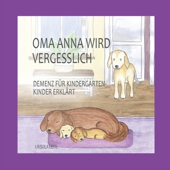 Paperback Oma Anna wird vergesslich: Demenz für Kindergartenkinder erklärt [German] Book
