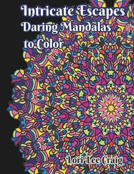 Paperback Intricate Escapes Daring Mandalas to Color: You Bring the Color! Book