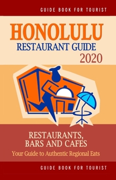 Paperback Honolulu Restaurant Guide 2020: Your Guide to Authentic Regional Eats in Honolulu, Hawaii (Restaurant Guide 2020) Book