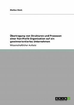 Paperback Übertragung von Strukturen und Prozessen einer Non-Profit Organisation auf ein gewinnorientiertes Unternehmen [German] Book