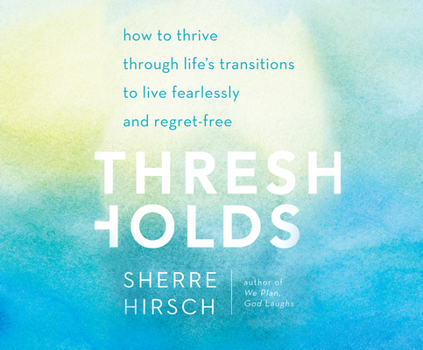 Audio CD Thresholds: How to Thrive Through Life's Transitions to Live Fearlessly Book